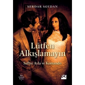 Doğan Kitap Lütfen Alkışlamayın - Safiye Ayla ve Komando - Serdar Soydan