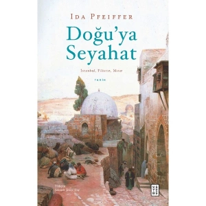 Doğuya Seyahat - Ida Pfeiffer