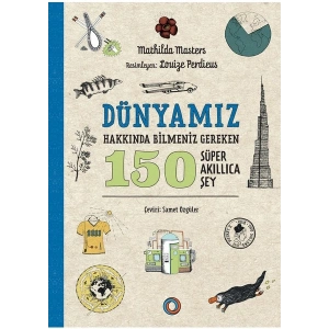 Dünyamız Hakkında Bilmeniz Gereken 150 Süper Akıllıca Şey - Mathilda Masters