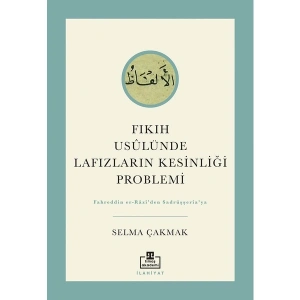 Fıkıh Usülünde Lafızların Kesinliği Problemi - Selma Çakmak