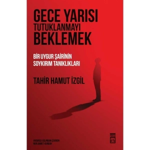 Gece Yarısı Tutuklanmayı Beklemek - Tahir Hamut Izgil