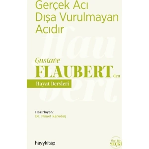 Gerçek Acı Dışa Vurulmayan Acıdır - Gustave Flaubertde Hayat Dersleri - Nimet Karadağ