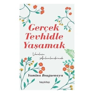 Gerçek Tevhidle Yaşamak - Yamina Bouguenaya