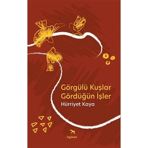 Görgülü Kuşlar Gördüğün İşler - Hürriyet Kaya