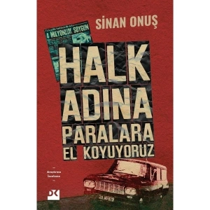 Halk Adına Paralara El Koyuyoruz Bir Soygunun Gerçek Hikâyesi - Sinan Onuş
