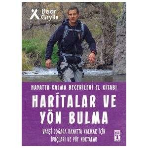 Haritalar ve Yön Bulma: Hayatta Kalma Becerileri El Kitabı - Bear Grylls