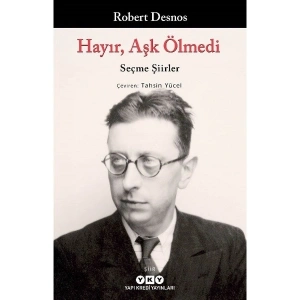 Hayır, Aşk Ölmedi – Seçme Şiirler - Robert Desnos