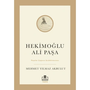 Hekimoğlu Ali Paşa & Paşalar Çağının Şeyhülvüzerası - Mehmet Yılmaz Akbulut