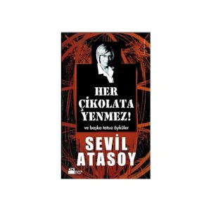Her Çikolata Yenmez - Ve Başka Tatsız Öyküler - Sevil Atasoy