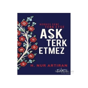 Herkes Seni Terk Etse Aşk Terk Etmez-H. Nur Artıran