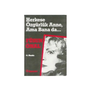 Herkese Özgürlük Anne, Ama Bana Da… - Füsun Önal