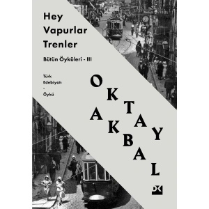 Hey Vapurlar Trenler: Bütün Öyküleri-III - Oktay Akbal