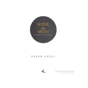 Hızır İle Musa: Olmak Ve Aramak - Özkan Gözel