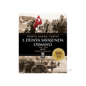 I. Dünya Savaşında Osmanlı / Dünya Savaş Tarihi 4 (1914-1918) - Edward J. Erickson