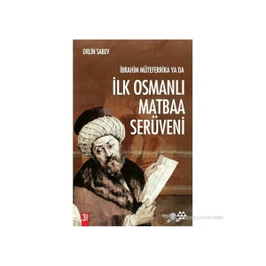 İbrahim Müteferrika Ya Da İlk Osmanlı Matbaa Serüveni (1726 - 1746) - Orlin Sabev