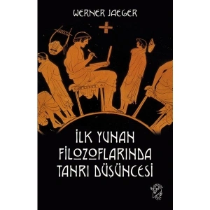 İlk Yunan Filozoflarında Tanrı Düşüncesi - Werner Jaeger
