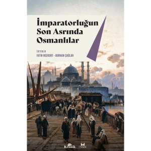 İmparatorluğun Son Asrında Osmanlılar - Fatih Bozkurt & Burhan Çağlar