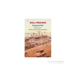 İmparatorluk - Britanya’nın Modern Dünyayı Biçimlendirişi - Niall Ferguson