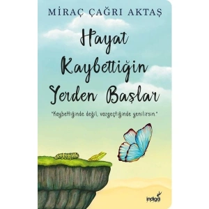 İndigo Kitap Miraç Çağrı Aktaş Hayat Kaybettiğin Yerden Başlar Ciltsiz Eser