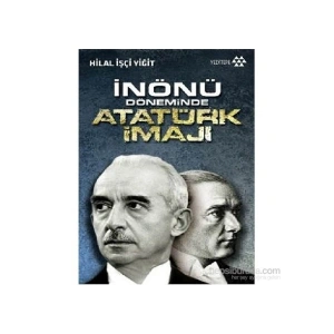 İnönü Döneminde Atatürk İmajı-Hilal İşçi Yiğit