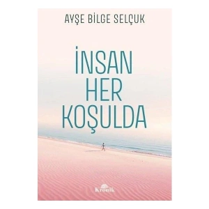 İnsan Her Koşulda - Ayşe Bilge Selçuk