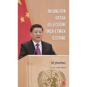 İnsanlığın Ortak Geleceğini İnşa Etmek Üzerine - Xi Jinping
