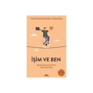 İşim ve Ben: Meslek Seçiminden Önce Okunacak Kitap - Yıldız Hacıevliyagil Cüceloğlu