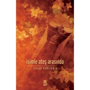 İsimle Ateş Arasında - Nazan Bekiroğlu