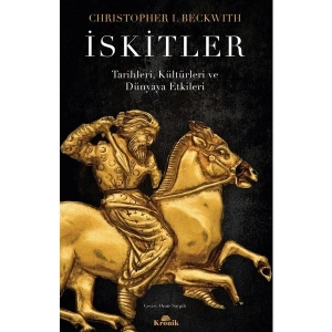 İskitler - Tarihleri, Kültürleri ve Dünyaya Etkileri - Christopher I. Beckwith