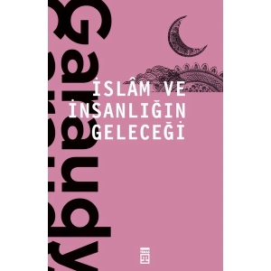 İslam Ve İnsanlığın Geleceği - Roger Garaudy