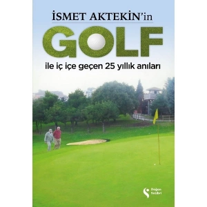 Ismet Aktekin’in Golf Ile Iç Içe Geçen 25 Yıllık Anıları - Ismet Aktekin