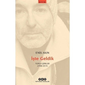 Işte Geldik: Toplu Şiirler (1988 - 2019) / Enis Akın / / 9789750856914