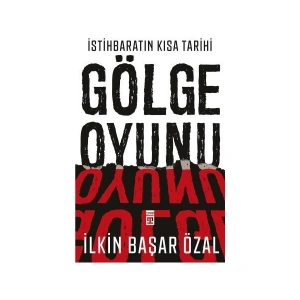 İstihbaratın Kısa Tarihi: Gölge Oyunu - İlkin Başar Özal