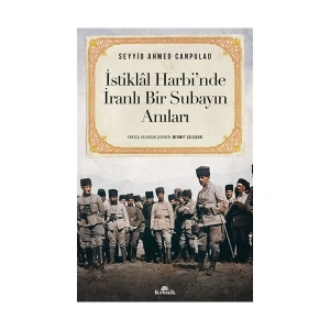 İstiklal Harbi’nde İranlı Bir Subayın Anıları - Seyyid Ahmed Canpulad