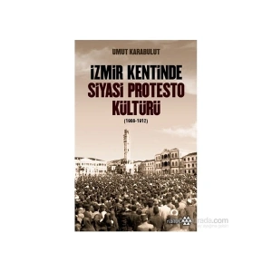 İzmir Kentinde Siyasi Protesto Kültürü (1908-1912)-Umut Karabulut