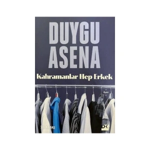 Kahramanlar Hep Erkek - Duygu Asena