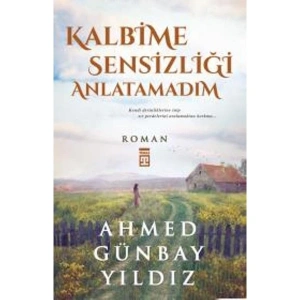 Kalbime Sensizliği Anlatamadım - Ahmed Günbay Yıldız