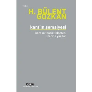 Kant’In Şemsiyesi / Kant’In Teorik Felsefesi Üzerine Yazılar - H. Bülent Gözkan