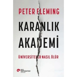 Karanlık Akademi Üniversiteler Nasıl Ölür - Peter Fleming