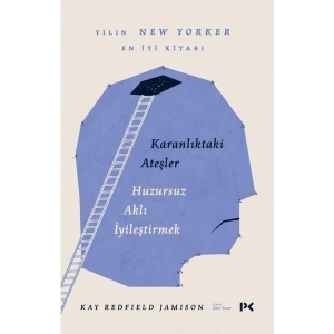 Karanlıktaki Ateşler: Huzursuz Aklı İyileştirmek - Kay Redfield Jamison