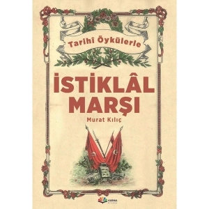 Karma Kitaplar Gerçek Öykülerle İstiklal Marşı-Murat Kılıç