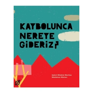 Kaybolunca Nereye Gideriz? - Isabel Minhós Martins