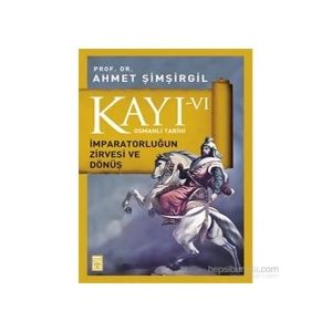 Kayı VI - İmparatorluğun Zirvesi ve Dönüş - Ahmet Şimşirgil