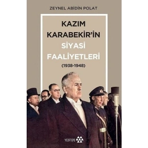 Kazım Karabekir’in Siyasi Faaliyetleri(1938-1948) - Zeynel Abidin Polat