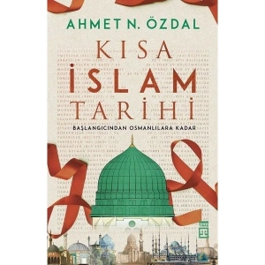 Kısa İslam Tarihi - Ahmet N. Özdal