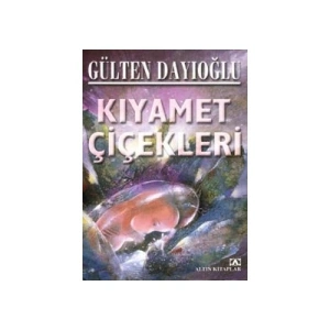 Kıyamet Çiçekleri - Gülten Dayıoğlu