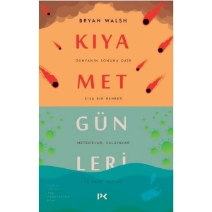 Kıyamet Günleri : Dünyanın Sonuna Dair Kısa Bir Rehber - Bryan Walsh