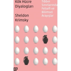 Kök Hücre Diyalogları: Tıbbın Sınırlarında Felsefi Ve Bilimsel Arayışlar - Sheldon Krimsky