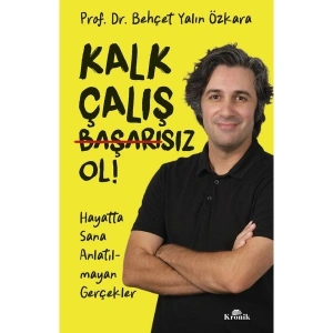 Kronik Kitap Kalk, Çalış, Başarısız Ol! - Behçet Yalın Özkara Ciltsiz Kitap KRONİK YAYINCILIK