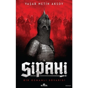 Kronik Kitap Sipahi: Bir Osmanlı Sipahisi Yaşar Metin Aksoy Romanı 288 Sayfa